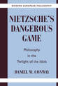 Nietzsche's Dangerous Game: Philosophy in the Twilight of the Idols