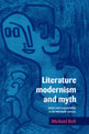 Literature, Modernism and Myth: Belief and Responsibility in the Twentieth Century