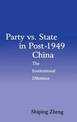 Party vs. State in Post-1949 China: The Institutional Dilemma