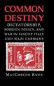 Common Destiny: Dictatorship, Foreign Policy, and War in Fascist Italy and Nazi Germany