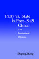 Party vs. State in Post-1949 China: The Institutional Dilemma