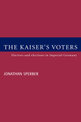 The Kaiser's Voters: Electors and Elections in Imperial Germany