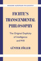 Fichte's Transcendental Philosophy: The Original Duplicity of Intelligence and Will