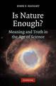 Is Nature Enough?: Meaning and Truth in the Age of Science