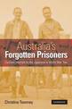 Australia's Forgotten Prisoners: Civilians Interned by the Japanese in World War Two