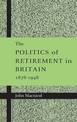 The Politics of Retirement in Britain, 1878-1948