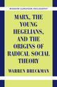 Marx, the Young Hegelians, and the Origins of Radical Social Theory: Dethroning the Self