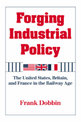 Forging Industrial Policy: The United States, Britain, and France in the Railway Age