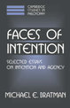 Faces of Intention: Selected Essays on Intention and Agency