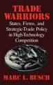 Trade Warriors: States, Firms, and Strategic-Trade Policy in High-Technology Competition