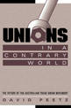 Unions in a Contrary World: The Future of the Australian Trade Union Movement