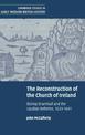 The Reconstruction of the Church of Ireland: Bishop Bramhall and the Laudian Reforms, 1633-1641