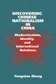 Discovering Chinese Nationalism in China: Modernization, Identity, and International Relations