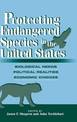 Protecting Endangered Species in the United States: Biological Needs, Political Realities, Economic Choices