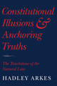 Constitutional Illusions and Anchoring Truths: The Touchstone of the Natural Law