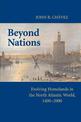 Beyond Nations: Evolving Homelands in the North Atlantic World, 1400-2000