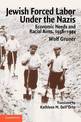 Jewish Forced Labor under the Nazis: Economic Needs and Racial Aims, 1938-1944