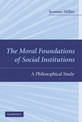 The Moral Foundations of Social Institutions: A Philosophical Study