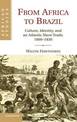 From Africa to Brazil: Culture, Identity, and an Atlantic Slave Trade, 1600-1830