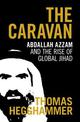 The Caravan: Abdallah Azzam and the Rise of Global Jihad