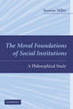 The Moral Foundations of Social Institutions: A Philosophical Study