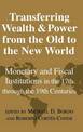 Transferring Wealth and Power from the Old to the New World: Monetary and Fiscal Institutions in the 17th through the 19th Centu