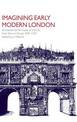 Imagining Early Modern London: Perceptions and Portrayals of the City from Stow to Strype, 1598-1720