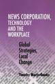 News Corporation, Technology and the Workplace: Global Strategies, Local Change