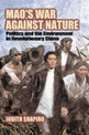 Mao's War against Nature: Politics and the Environment in Revolutionary China