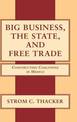 Big Business, the State, and Free Trade: Constructing Coalitions in Mexico