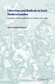 Libertines and Radicals in Early Modern London: Sexuality, Politics and Literary Culture, 1630-1685