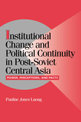 Institutional Change and Political Continuity in Post-Soviet Central Asia: Power, Perceptions, and Pacts