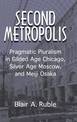 Second Metropolis: Pragmatic Pluralism in Gilded Age Chicago, Silver Age Moscow, and Meiji Osaka