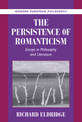 The Persistence of Romanticism: Essays in Philosophy and Literature