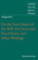 Augustine: On the Free Choice of the Will, On Grace and Free Choice, and Other Writings