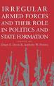 Irregular Armed Forces and their Role in Politics and State Formation