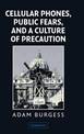 Cellular Phones, Public Fears, and a Culture of Precaution