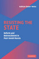 Resisting the State: Reform and Retrenchment in Post-Soviet Russia