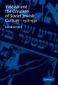 Yiddish and the Creation of Soviet Jewish Culture: 1918-1930