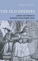 The Old Enemies: Catholic and Protestant in Nineteenth-Century English Culture