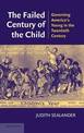 The Failed Century of the Child: Governing America's Young in the Twentieth Century