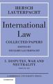 International Law: Volume 5 , Disputes, War and Neutrality, Parts IX-XIV: Being the Collected Papers of Hersch Lauterpacht