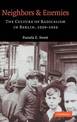 Neighbors and Enemies: The Culture of Radicalism in Berlin, 1929-1933