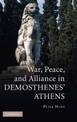 War, Peace, and Alliance in Demosthenes' Athens