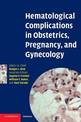 Hematological Complications in Obstetrics, Pregnancy, and Gynecology