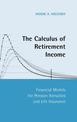 The Calculus of Retirement Income: Financial Models for Pension Annuities and Life Insurance