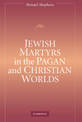 Jewish Martyrs in the Pagan and Christian Worlds