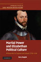 Martial Power and Elizabethan Political Culture: Military Men in England and Ireland, 1558-1594