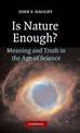 Is Nature Enough?: Meaning and Truth in the Age of Science