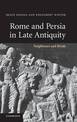 Rome and Persia in Late Antiquity: Neighbours and Rivals